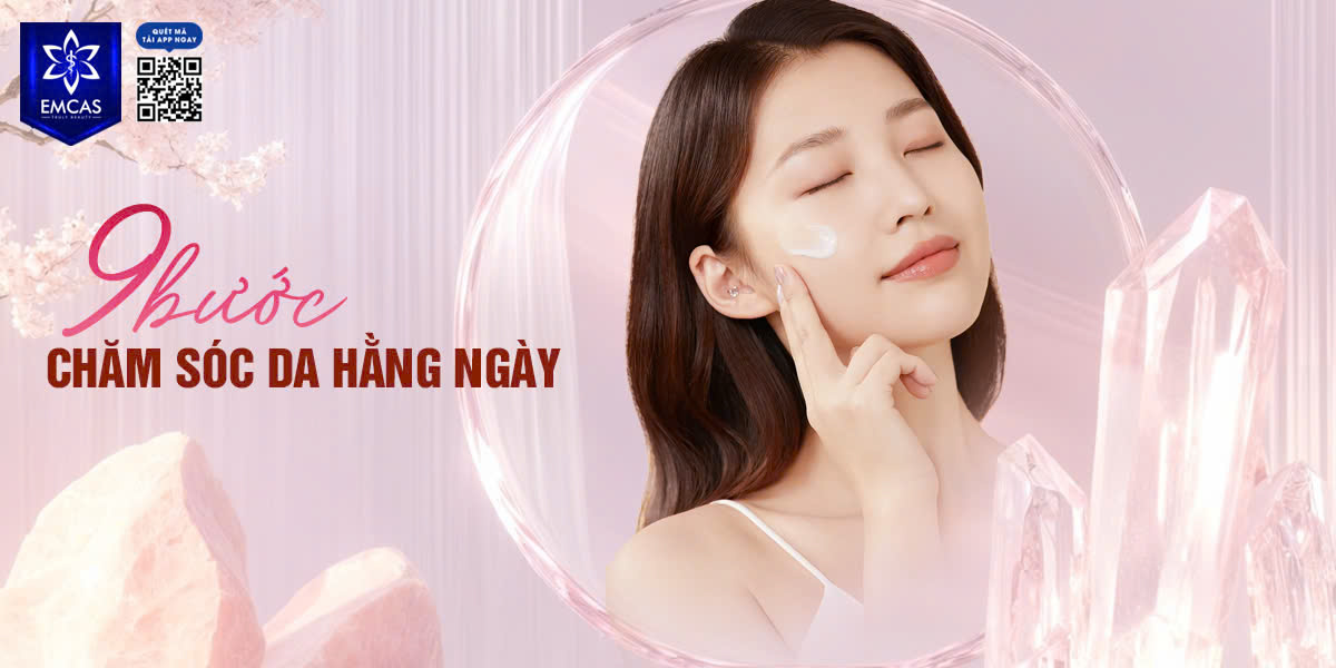 9 Bước Chăm Sóc Da Hằng Ngày