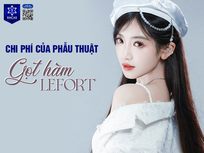 Gọt Hàm Lefort – Giải Pháp Sở Hữu Vẻ Đẹp Tự Nhiên