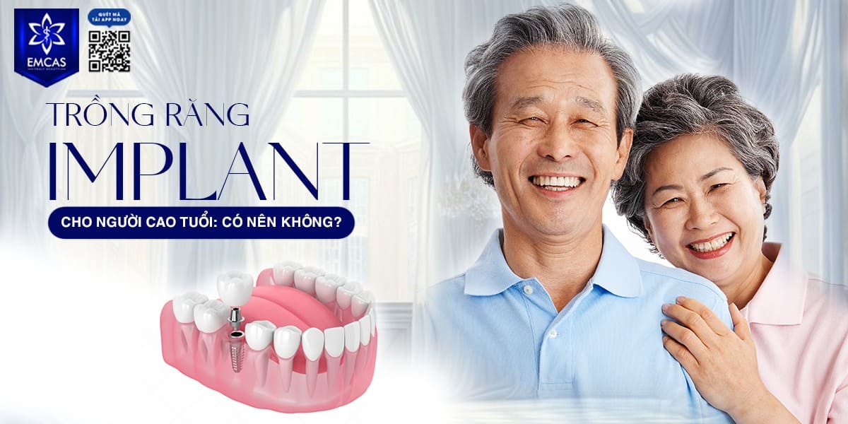 TRỒNG RĂNG IMPLANT CHO NGƯỜI CAO TUỔI: CÓ NÊN KHÔNG?