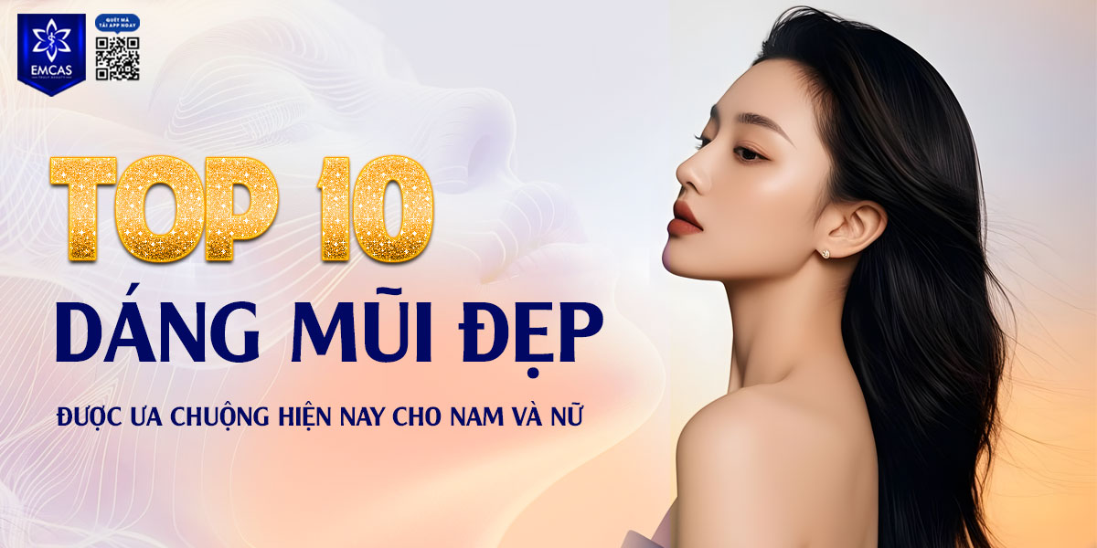 TOP 10 CÁC DÁNG MŨI ĐẸP ĐƯỢC ƯA CHUỘNG HIỆN NAY CHO NAM VÀ NỮ