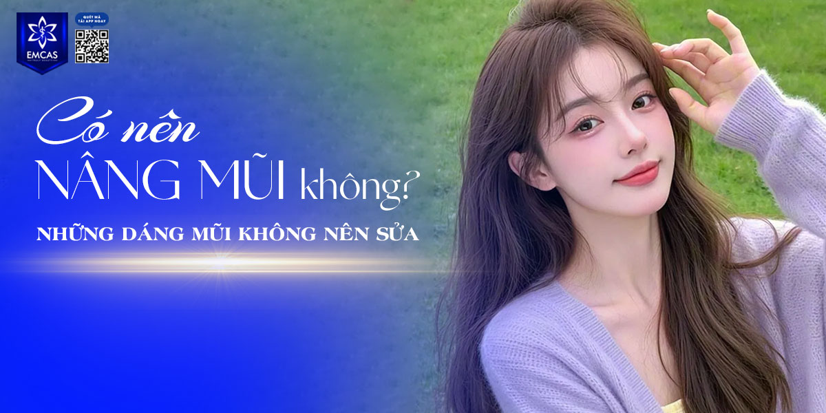 CÓ NÊN NÂNG MŨI KHÔNG? NHỮNG DÁNG MŨI KHÔNG NÊN SỬA