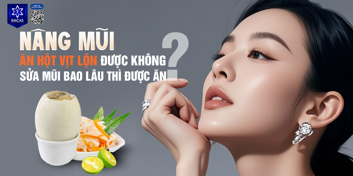 NÂNG MŨI ĂN HỘT VỊT LỘN ĐƯỢC KHÔNG? SỬA MŨI BAO LÂU THÌ ĐƯỢC ĂN