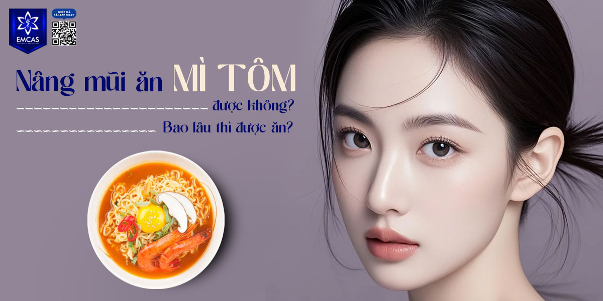 NÂNG MŨI ĂN MÌ TÔM ĐƯỢC KHÔNG? BAO LÂU THÌ ĐƯỢC ĂN?