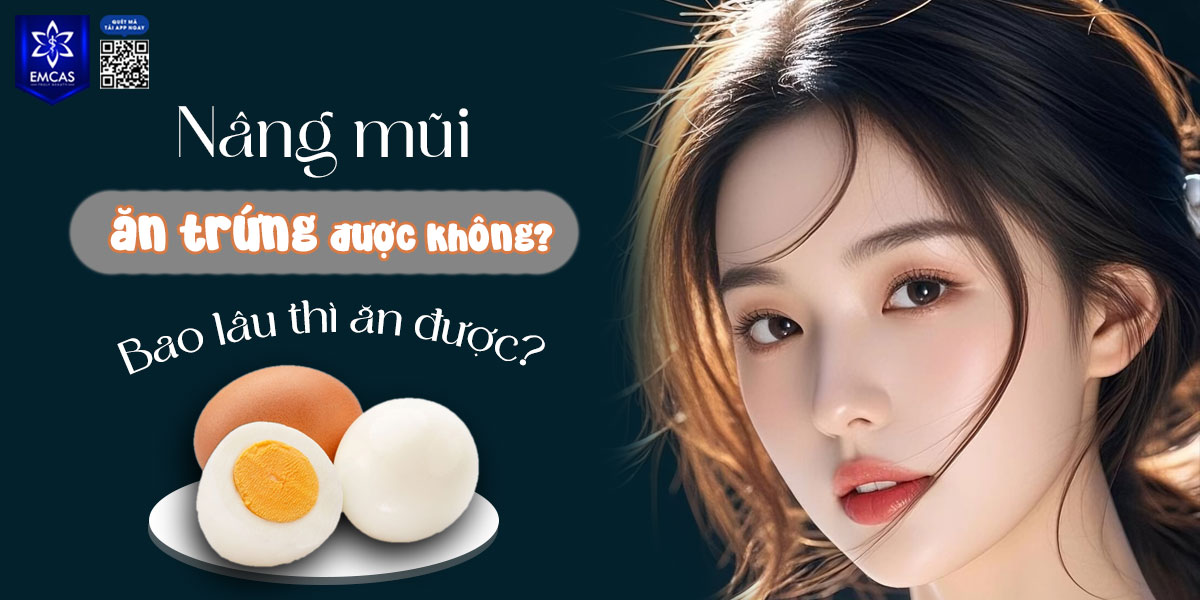 NÂNG MŨI ĂN TRỨNG ĐƯỢC KHÔNG? BAO LÂU THÌ ĂN ĐƯỢC?