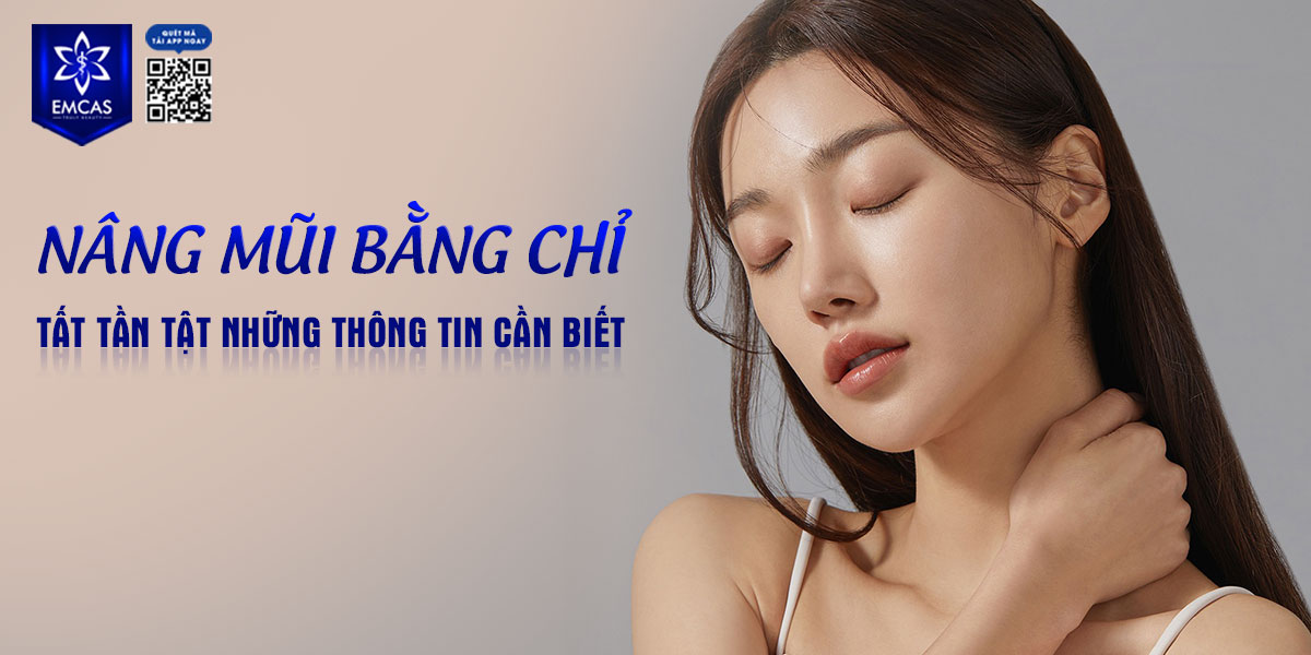 Nâng mũi bằng chỉ là gì? Nên chọn nơi nào uy tín để nâng mũi