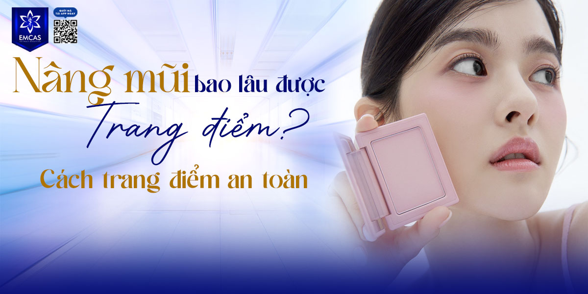 NÂNG MŨI BAO LÂU ĐƯỢC TRANG ĐIỂM? CÁCH TRANG ĐIỂM AN TOÀN