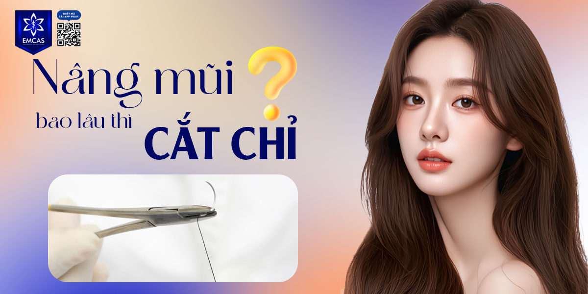 NÂNG MŨI BAO LÂU THÌ CẮT CHỈ? [GIẢI ĐÁP]
