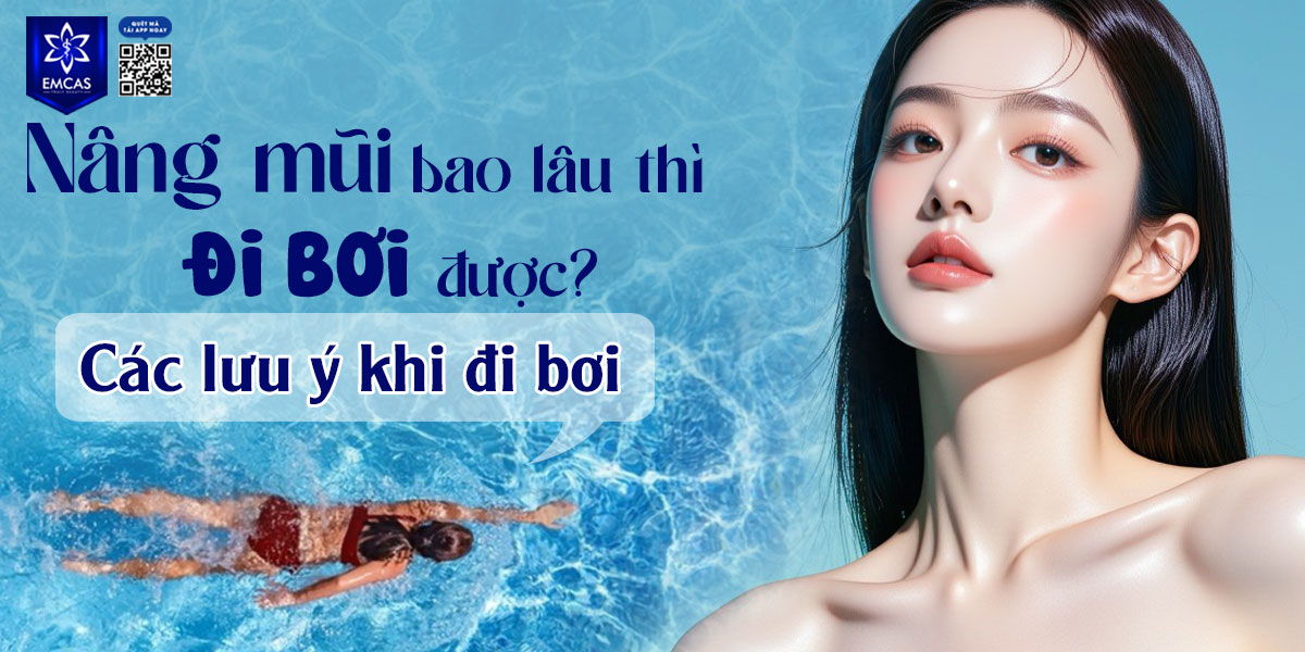 NÂNG MŨI BAO LÂU THÌ ĐI BƠI ĐƯỢC? CÁC LƯU Ý KHI ĐI BƠI