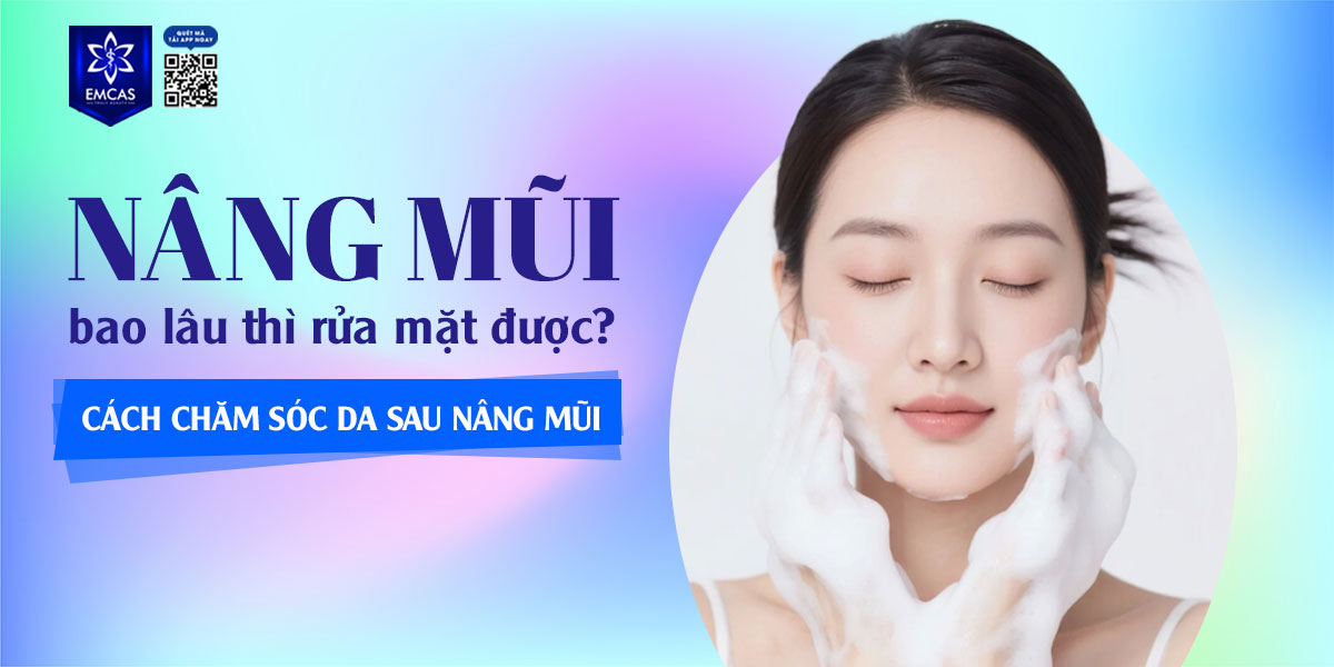 NÂNG MŨI BAO LÂU THÌ RỬA MẶT ĐƯỢC? CÁCH CHĂM SÓC DA SAU NÂNG MŨI