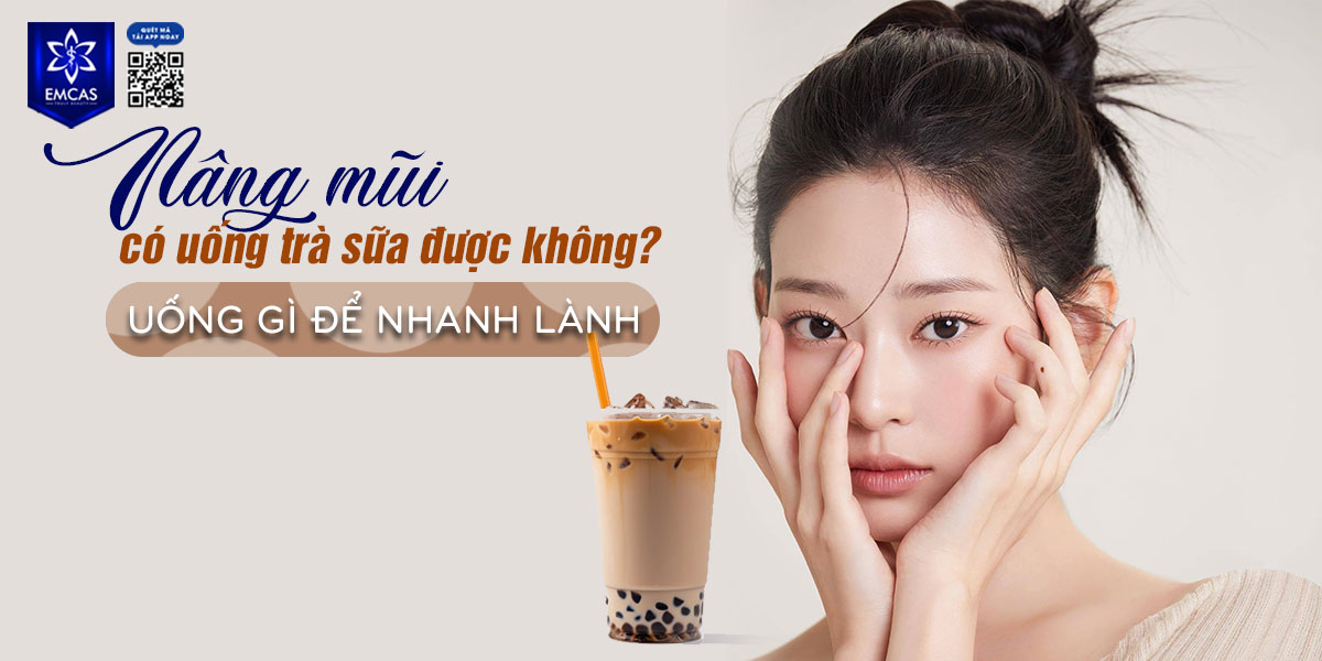 NÂNG MŨI CÓ UỐNG TRÀ SỮA ĐƯỢC KHÔNG? UỐNG GÌ ĐỂ NHANH LÀNH?