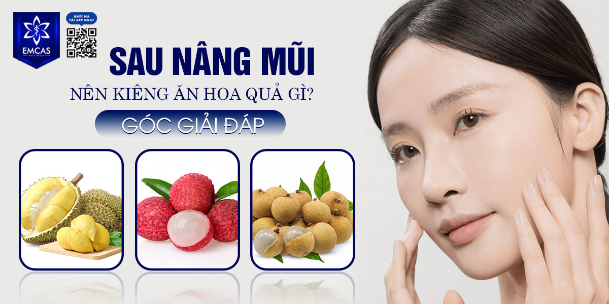 SAU NÂNG MŨI NÊN KIÊNG ĂN HOA QUẢ GÌ? [CÓ THỂ BẠN CHƯA BIẾT]