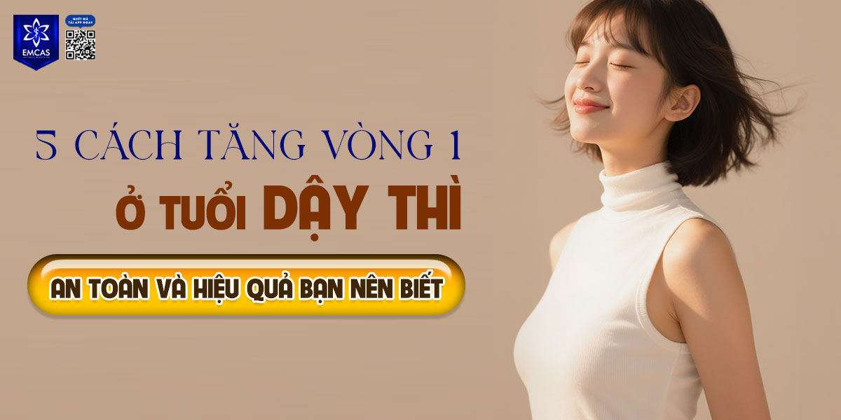 5 Cách tăng vòng 1 ở tuổi dậy thì an toàn và hiệu quả bạn nên biết