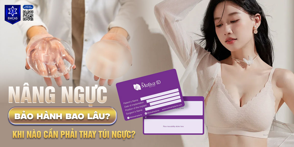 Nâng ngực bảo hành bao lâu? Khi nào cần phải thay túi ngực?