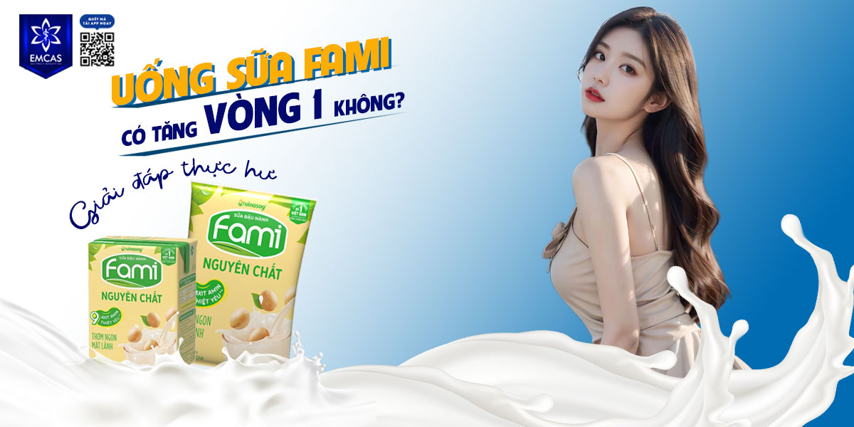 UỐNG SỮA FAMI CÓ TĂNG VÒNG 1 KHÔNG? [GIẢI ĐÁP THỰC HƯ]